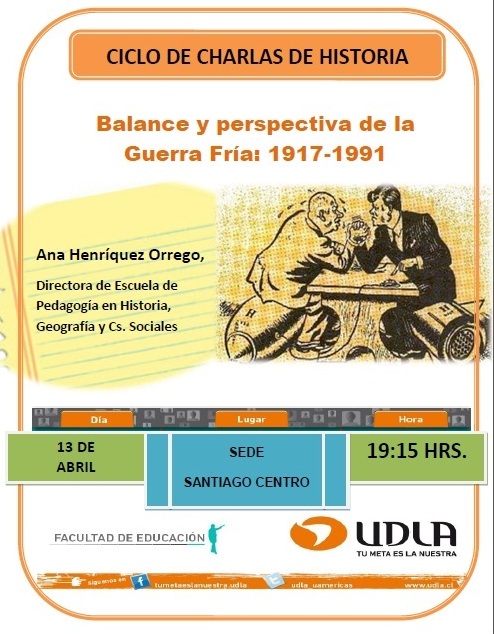 SANTIAGO CENTRO CHARLA 1 GUERRA FRIA Balance y perspectiva de la Guerra Fría: 1917-1991. en UDLA Santiago Centro.